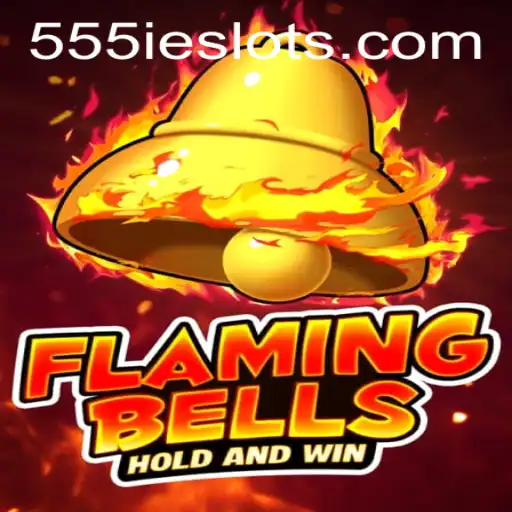 Flaming Bells: An Exciting New Adventure with 555IE